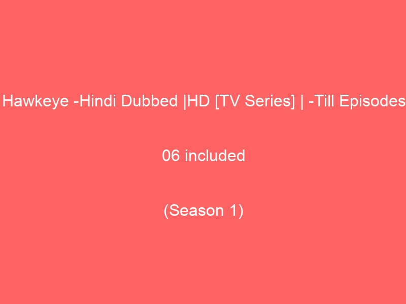 Hawkeye -Hindi Dubbed |HD [TV Series] | -Till Episodes 06 included
(Season 1)