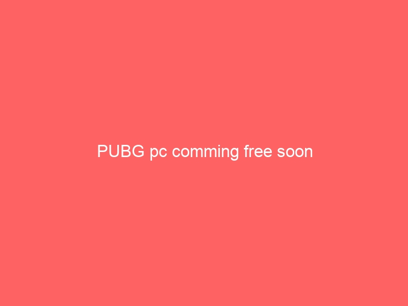 PUBG pc comming free soon